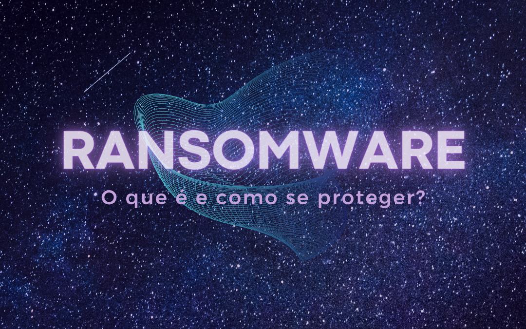 Ransomware: o que é e como se proteger?